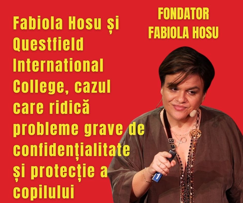 Fabiola Hosu și Questfield International College, cazul care ridică probleme grave de confidențialitate și protecție a copilului